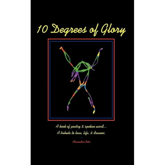 10 Degrees of Glory: A book of poetry & spoken word... A tribute to love, life & dreams. (Hardcover)
