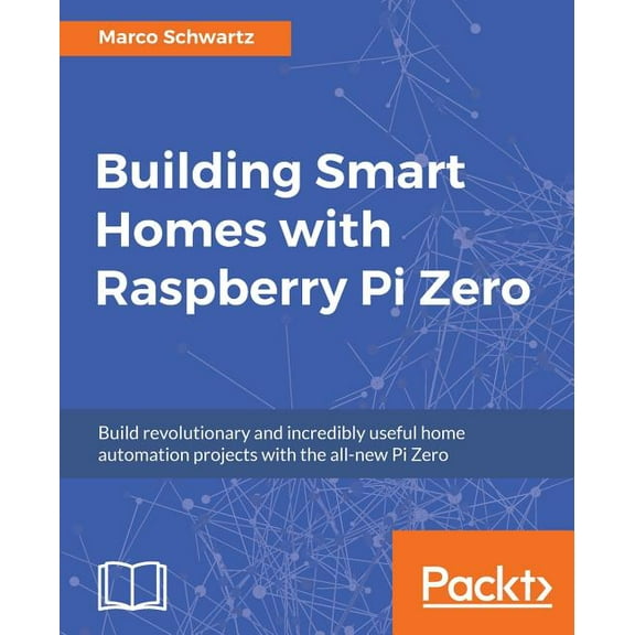 Building Smart Homes with Raspberry Pi Zero: Build revolutionary and incredibly useful home automation projects with the, (Paperback)