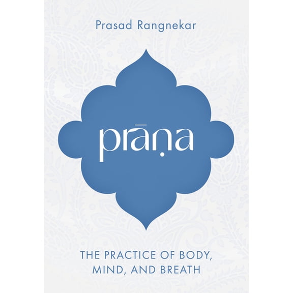 Prana: The Practice of Body, Mind, and Breath, (Paperback)