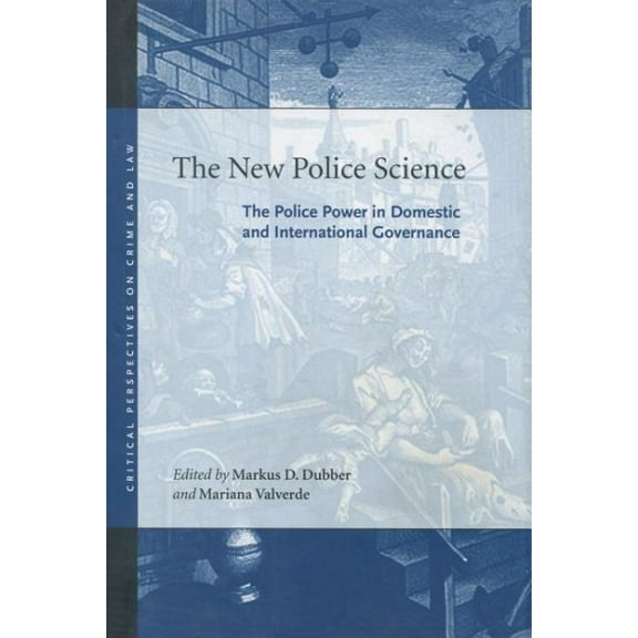 Critical Perspectives on Crime and Law: The New Police Science : The Police Power in Domestic and International Governance (Hardcover)