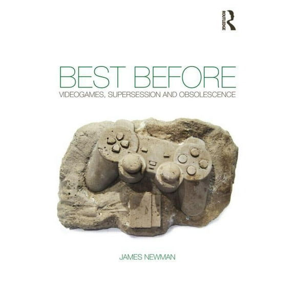 Best Before: Videogames, Supersession and Obsolescence, (Paperback)