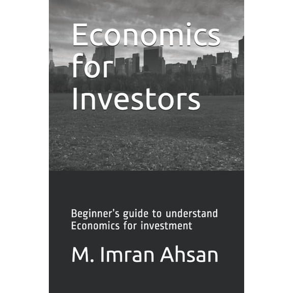 Investment Economics for Investors: Beginner's guide to understand basics of Economics for investment, Book 5, (Paperback)