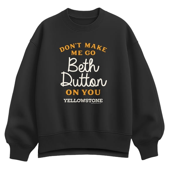Yellowstone - Don't Make Me Go Beth Oversized Fleece Crew Sweatshirt