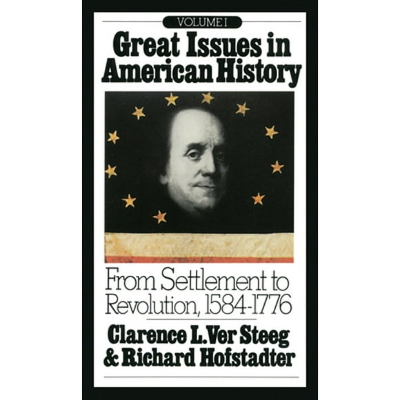 Pre-Owned Great Issues in American History, Vol. I: From Settlement to Revolution, 1584-1776 (Paperback 9780394705408) by Richard Hofstadter, Clarence L Ver Steeg