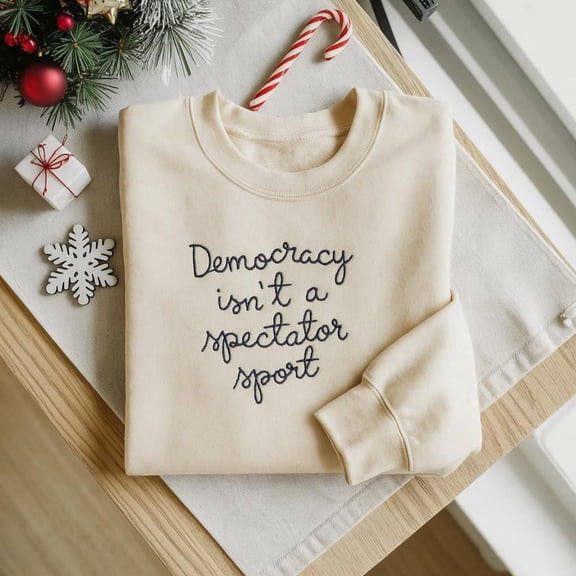 Embroidered Democracy is Not a Spectator Sport T shirt, Feminist Gift Shirt, Feminist Resistance Shirt, Social Justice Sweatshirt