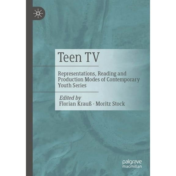 Teen TV: Representations, Reading and Production Modes of Contemporary Youth Series, (Paperback)