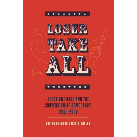 Loser Take All: Election Fraud and the Subversion of Democracy, 2000-2008 (Paperback)