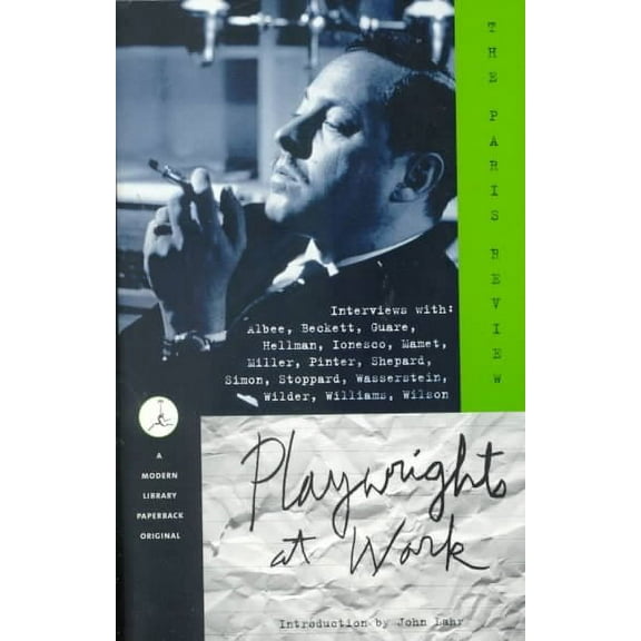 Playwrights at Work : Interviews with Albee, Beckett, Guare, Hellman, Ionesco, Mamet, Miller, Pinter, Shepard, Simon, Stoppard, Wasserstein, Wilder, Williams, Wilson (Paperback)
