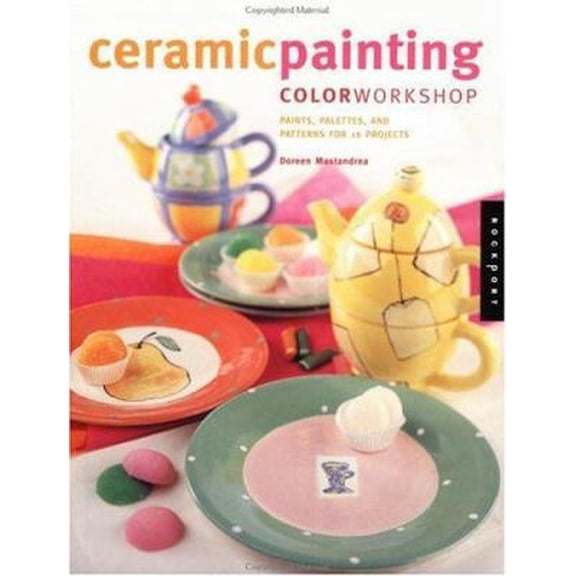 Pre-Owned Ceramic Painting Color Workshop: Paints, Palettes and Patterns for 16 Projects (Paperback) 1564967557 9781564967558
