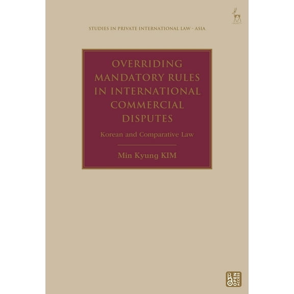 Studies in Private International Law - A Overriding Mandatory Rules in International Commercial Disputes: Korean and Comparative Law, (Hardcover)
