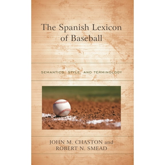 The Spanish Lexicon of Baseball: Semantics, Style, and Terminology, (Hardcover)