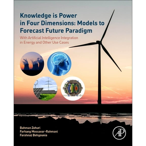 Knowledge Is Power in Four Dimensions: Models to Forecast Future Paradigm: With Artificial Intelligence Integration in E, (Paperback)