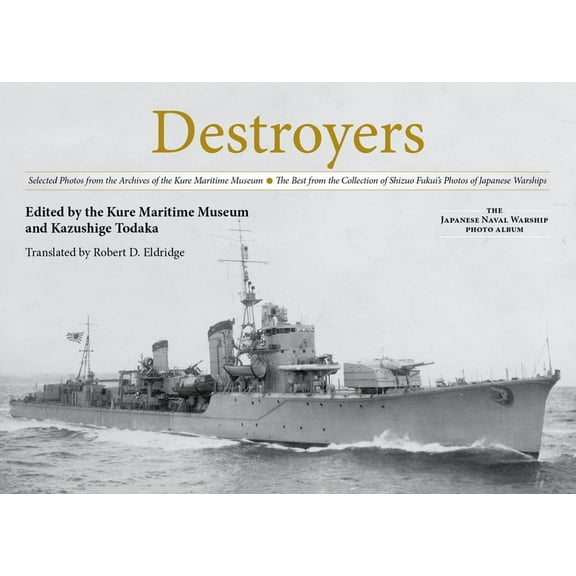 Japanese Naval Warship Photo Albums Destroyers: Selected Photos from the Archives of the Kure Maritime Museum, the Best from the Collection of Shizuo Fukui', (Hardcover)
