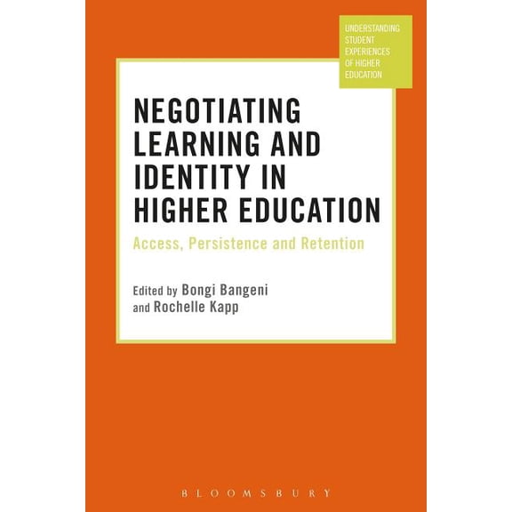 Understanding Student Experiences of Hig Negotiating Learning and Identity in Higher Education: Access, Persistence and Retention, (Paperback)