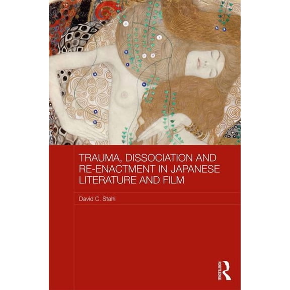 Routledge Contemporary Japan Trauma, Dissociation and Re-Enactment in Japanese Literature and Film, (Hardcover)