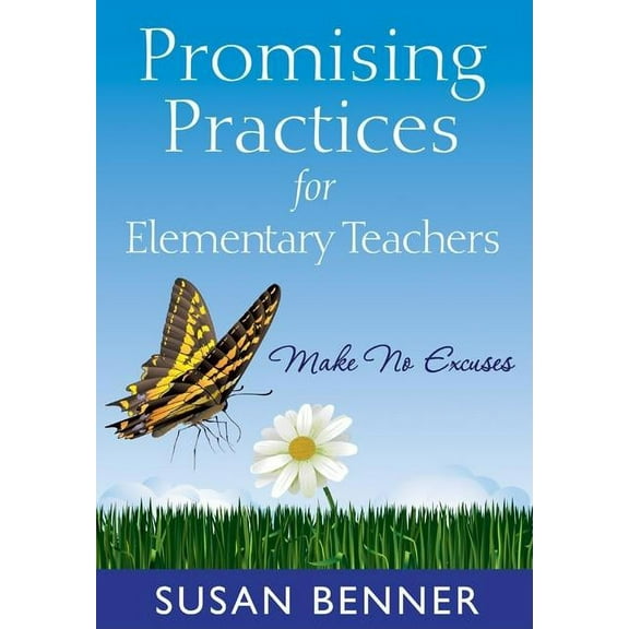 Promising Practices for Elementary Teachers: Make No Excuses!, (Paperback)