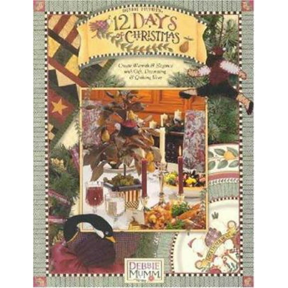 Pre-Owned Debbie Mumm 12 Days Of Christmas: Create Warmth and Elegance With Gift, Decorating and Quilting Ideas (Paperback) 1890621471 9781890621476
