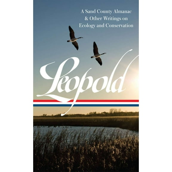 Library of America Aldo Leopold: A Sand County Almanac & Other Writings on Conservation and Ecology (Loa #238), Book 238, (Hardcover)