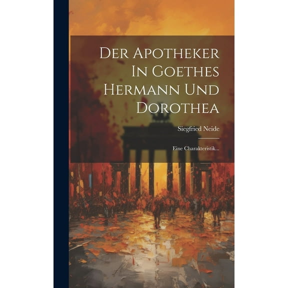 Der Apotheker In Goethes Hermann Und Dorothea (Hardcover)