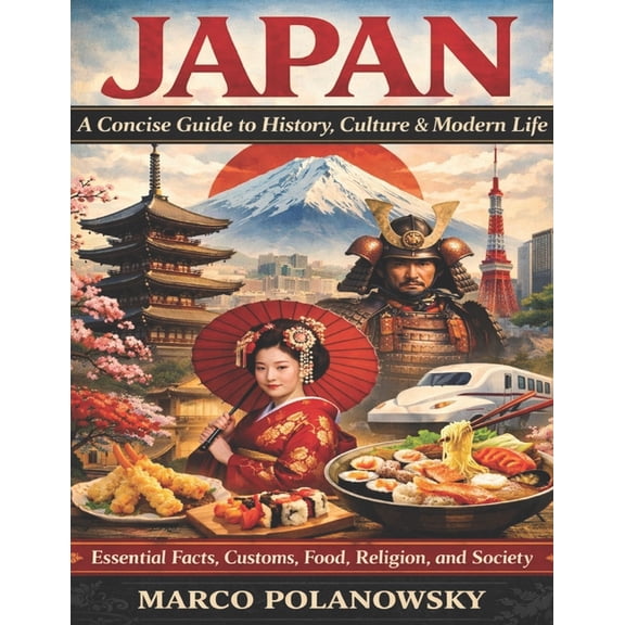 Japan: A Concise Guide to History, Culture & Modern Life: Essential Facts, Customs, Food, Religion, and Society, (Paperback)