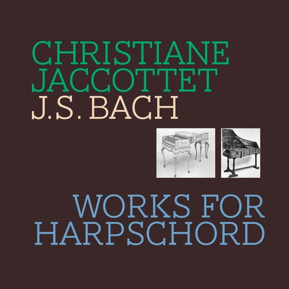 Christiane Jaccottet - J S Bach - Works for Harpsichord - Music & Performance - CD