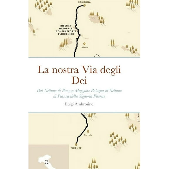 La nostra Via degli Dei: Dal Nettuno di Piazza Maggiore Bologna al Nettuno di Piazza della Signoria Firenze, (Hardcover)
