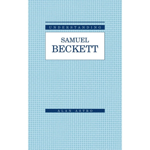 Understanding Modern European and Latin  Understanding Samuel Beckett, (Paperback)