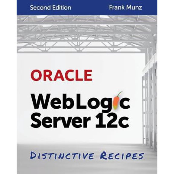 Pre-Owned Oracle WebLogic Server 12c: Distinctive Recipes: Architecture, Development and Administration (Paperback) 0980798027 9780980798029