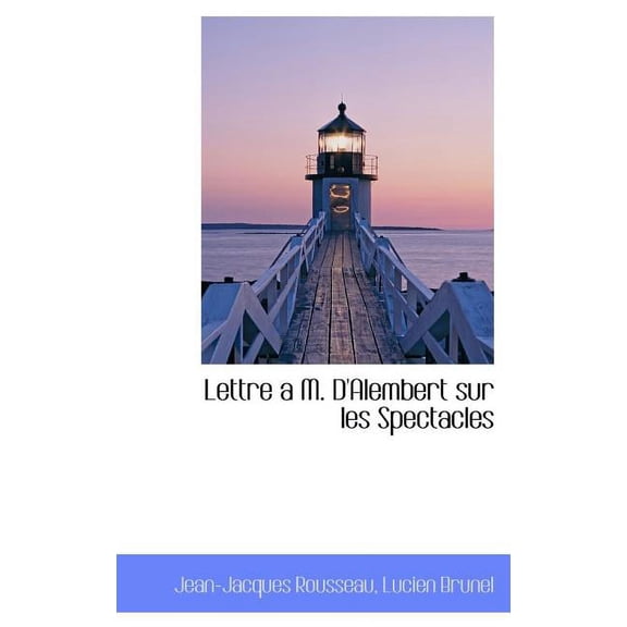 Lettre A M. D'Alembert Sur Les Spectacles (Hardcover)