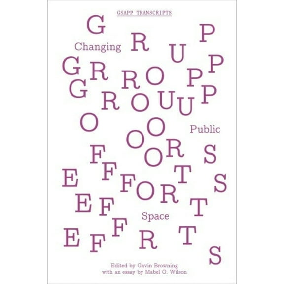 Gsapp Transcripts: Group Efforts: Changing Public Space (Paperback)