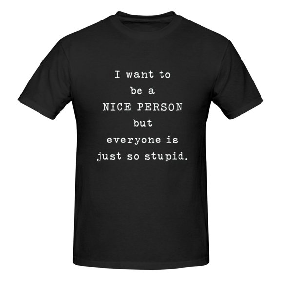 Mens I Want to be a Nice Person T-Shirt Premium 100% Cotton Short Sleeve T Shirt Crew Neck Casual Tee Shirt,Black,L