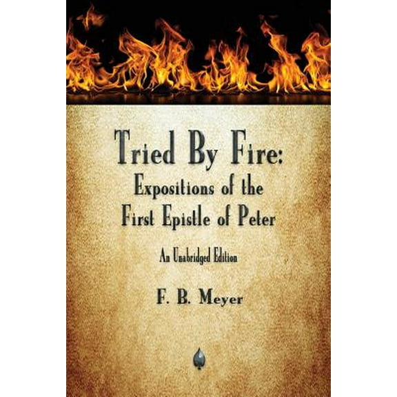 Tried By Fire: Expositions of the First Epistle of Peter (Paperback)