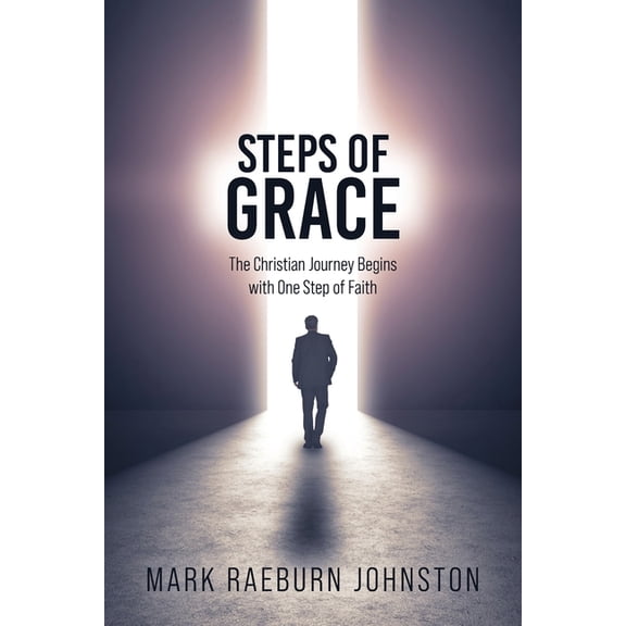 Steps of Grace: The Christian Journey Begins with One Step of Faith, (Paperback)