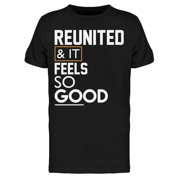 Reunited And It Feels So Good Men's T-shirt