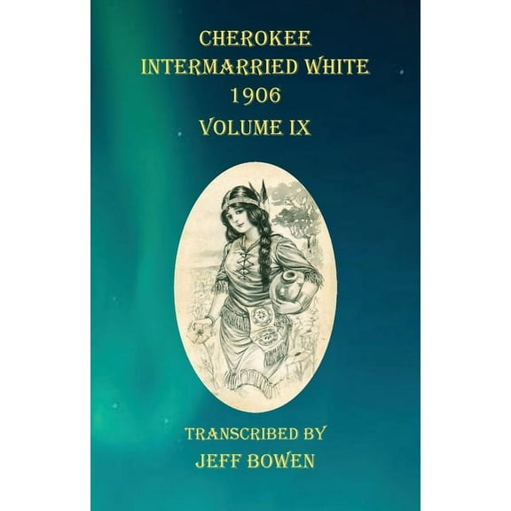 Cherokee Intermarried White 1906 Volume IX, (Paperback)