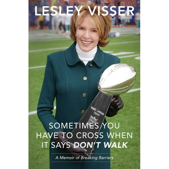Sometimes You Have to Cross When It Says Don't Walk : A Memoir of Breaking Barriers (Hardcover)