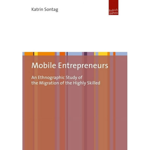 Mobile Entrepreneurs: An Ethnographic Study of the Migration of the Highly Skilled (Paperback)