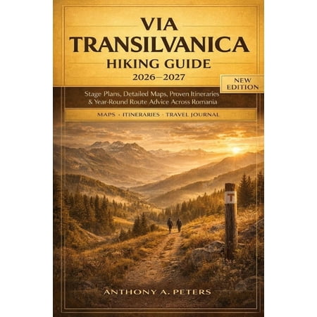 Via Transilvanica Hiking Guide 2026-2027: Stage Plans Detailed Maps Proven Itineraries & Year-Round Route Advice A (Paperback)