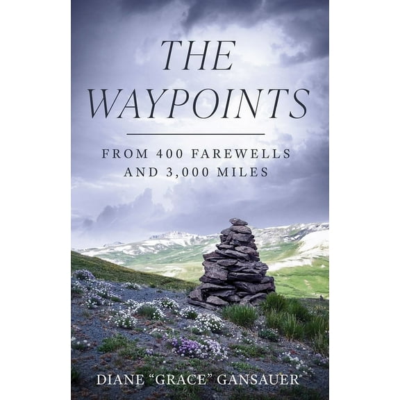 The Waypoints: From 400 Farewells and 3,000 Miles, (Paperback)