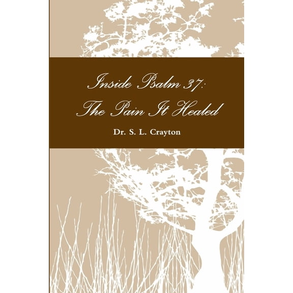 Inside Psalm 37: The Pain It Healed, (Paperback)