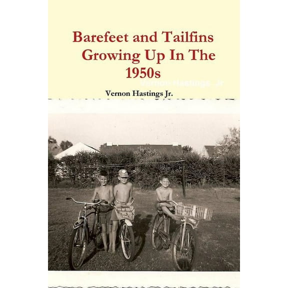 Barefeet and Tailfins Growing Up In The 1950s, (Paperback)