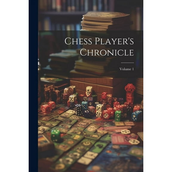 Chess Player's Chronicle; Volume 1, (Paperback)