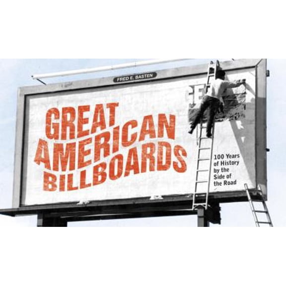 Pre-Owned Great American Billboards: 100 Years of History by the Side of the Road (Paperback) 1580086586 9781580086585