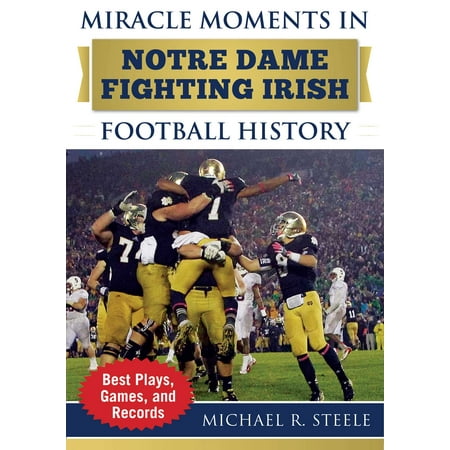 Miracle Moments in Notre Dame Fighting Irish Football History : Best Plays, Games, and (Best Irish Whiskey For The Price)