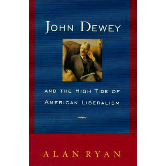 Pre-Owned John Dewey and the High Tide of American Liberalism (Hardcover) 0393037738 9780393037739