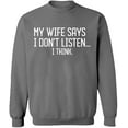 thumbnail image 2 of OXI Crewneck Sweatshirt - My Wife Says I Don't Listen, Basic Casual Sweatshirts for Men's and Women Fleece Sweatshirt Long Sleeve - Graphite Heather Small, 2 of 2
