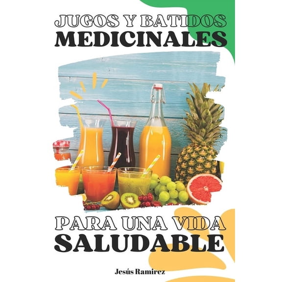 Jugos y batidos medicinales para una vida saludable: Medicina natural (Paperback)