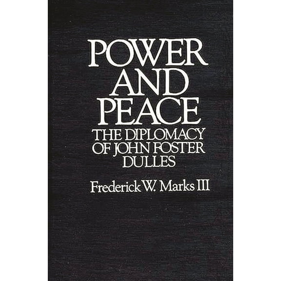 Contributions to the Study of World Power and Peace: The Diplomacy of John Foster Dulles, (Hardcover)