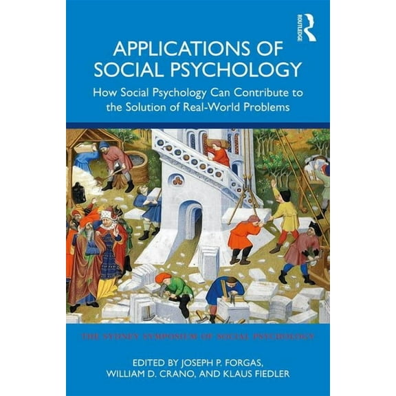 Sydney Symposium of Social Psychology Applications of Social Psychology: How Social Psychology Can Contribute to the Solution of Real-World Problems, (Paperback)