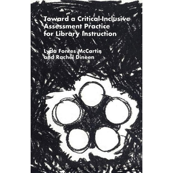 Toward a Critical-Inclusive Assessment Practice for Library Instruction, (Paperback)